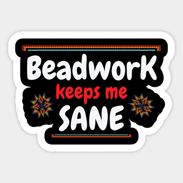 Beadwork keeps me sane / beadwork lover gift idea / beadwork present / beadwork mom Sticker by Anodyle